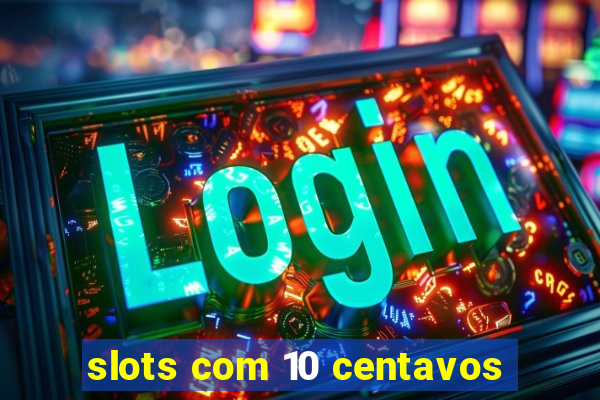 slots com 10 centavos